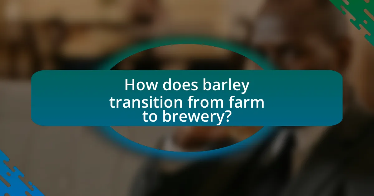 How does barley transition from farm to brewery?